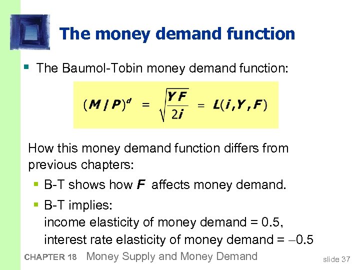 The money demand function § The Baumol-Tobin money demand function: How this money demand