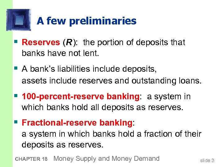 A few preliminaries § Reserves (R ): the portion of deposits that banks have