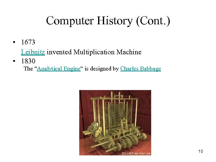 Computer History (Cont. ) • 1673 Leibnitz invented Multiplication Machine • 1830 The 