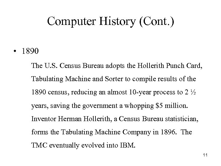 Computer History (Cont. ) • 1890 The U. S. Census Bureau adopts the Hollerith