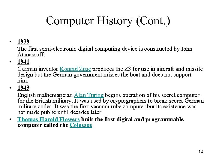 Computer History (Cont. ) • 1939 The first semi-electronic digital computing device is constructed