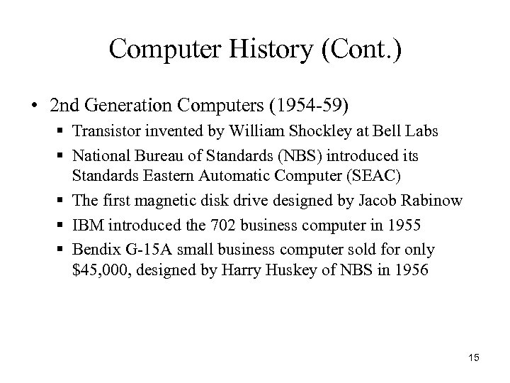 Computer History (Cont. ) • 2 nd Generation Computers (1954 -59) § Transistor invented