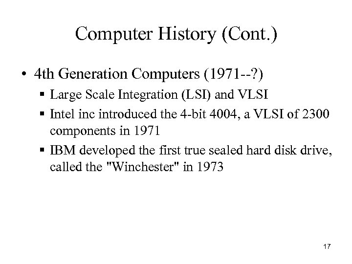 Computer History (Cont. ) • 4 th Generation Computers (1971 --? ) § Large