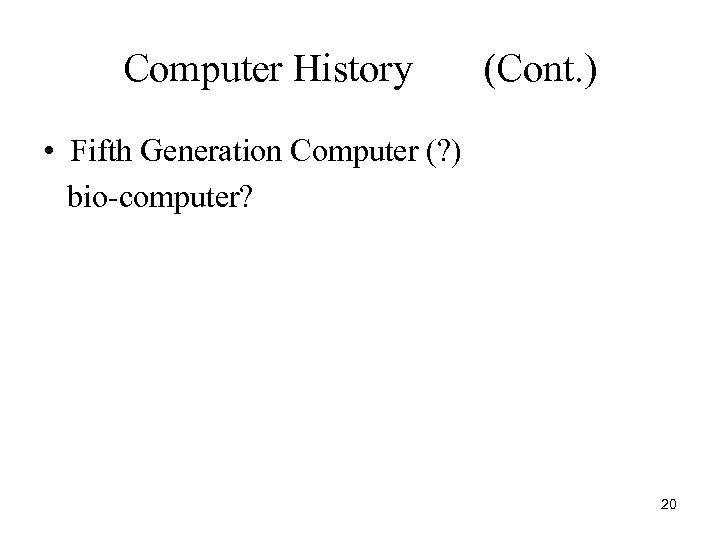 Computer History (Cont. ) • Fifth Generation Computer (? ) bio-computer? 20 