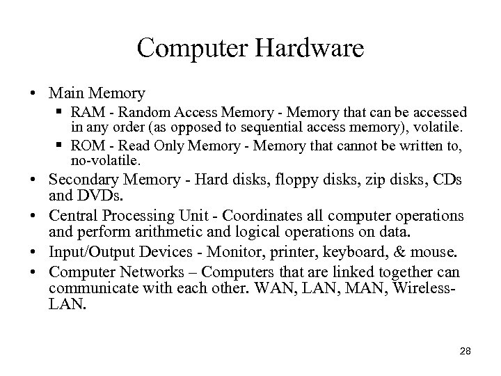 Computer Hardware • Main Memory § RAM - Random Access Memory - Memory that