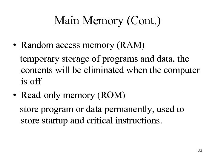 Main Memory (Cont. ) • Random access memory (RAM) temporary storage of programs and