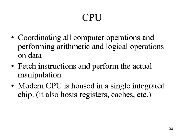 CPU • Coordinating all computer operations and performing arithmetic and logical operations on data