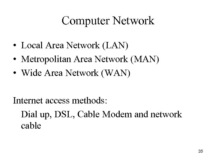 Computer Network • Local Area Network (LAN) • Metropolitan Area Network (MAN) • Wide