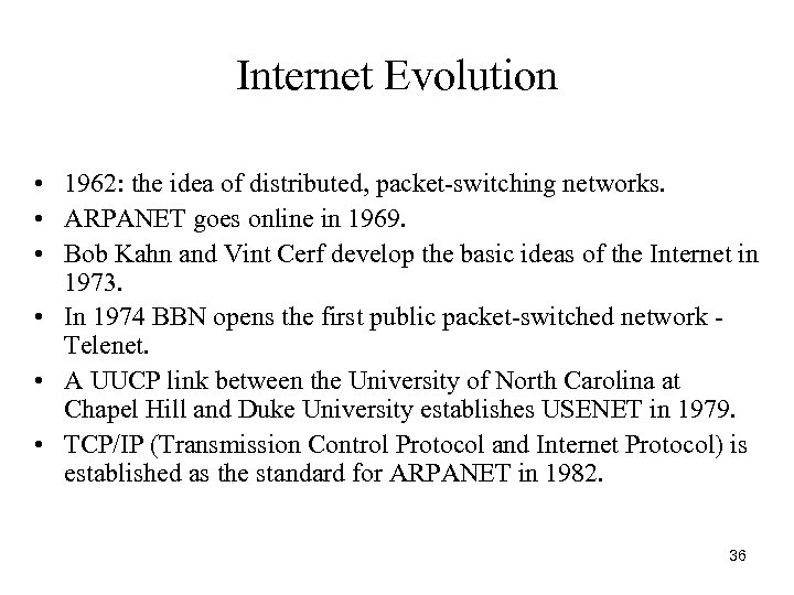 Internet Evolution • 1962: the idea of distributed, packet-switching networks. • ARPANET goes online