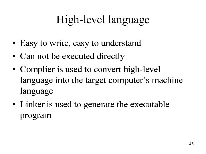 High-level language • Easy to write, easy to understand • Can not be executed