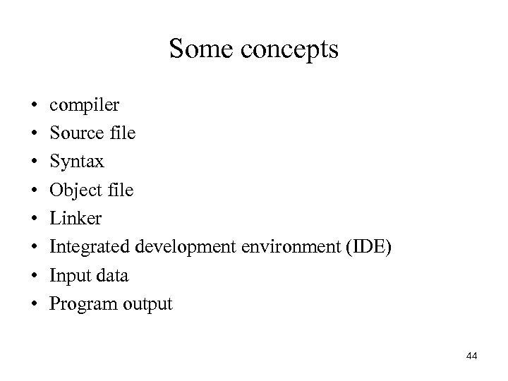 Some concepts • • compiler Source file Syntax Object file Linker Integrated development environment