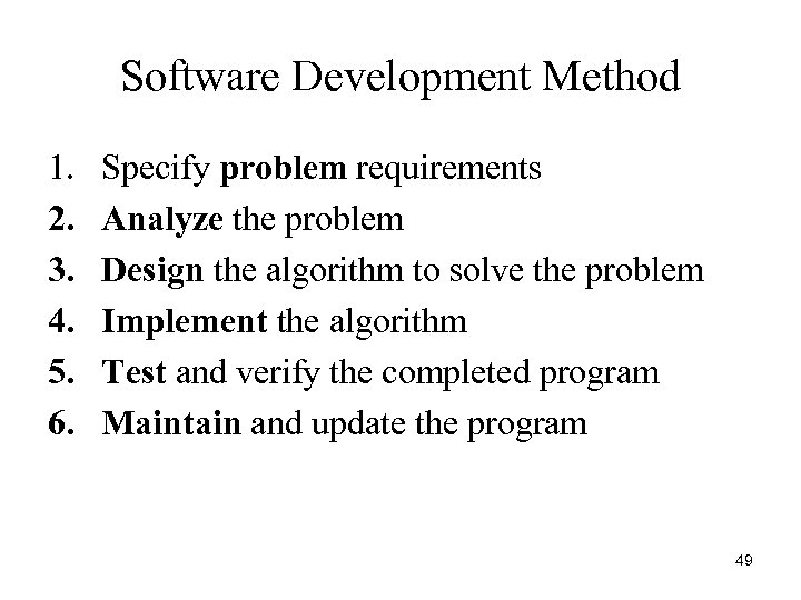 Software Development Method 1. 2. 3. 4. 5. 6. Specify problem requirements Analyze the