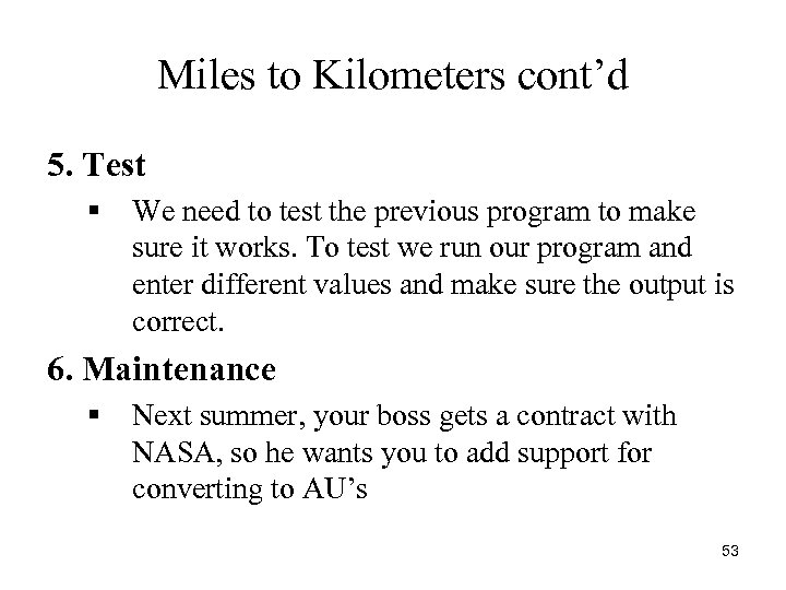 Miles to Kilometers cont’d 5. Test § We need to test the previous program