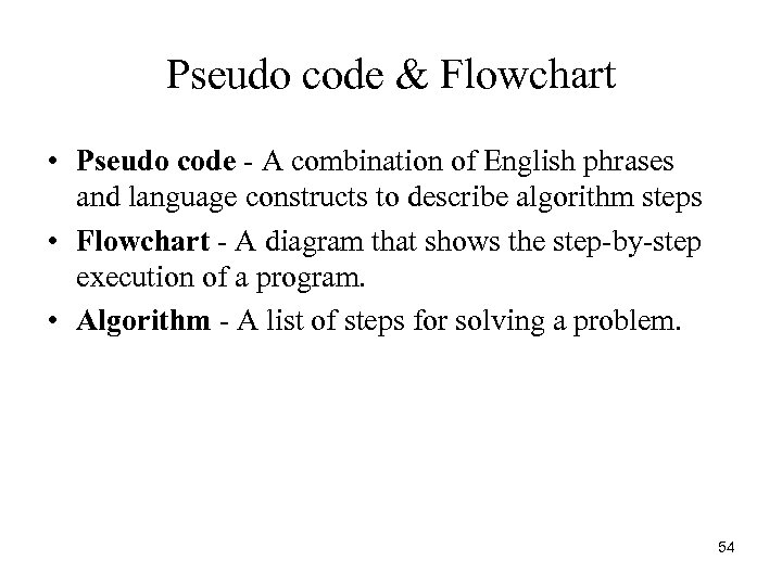 Pseudo code & Flowchart • Pseudo code - A combination of English phrases and