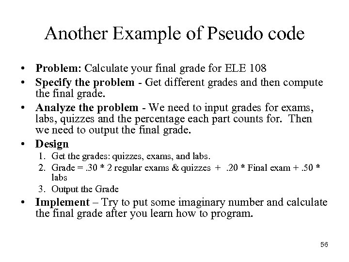 Another Example of Pseudo code • Problem: Calculate your final grade for ELE 108