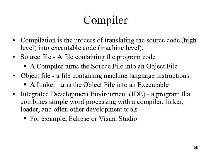 Compiler • Compilation is the process of translating the source code (highlevel) into executable