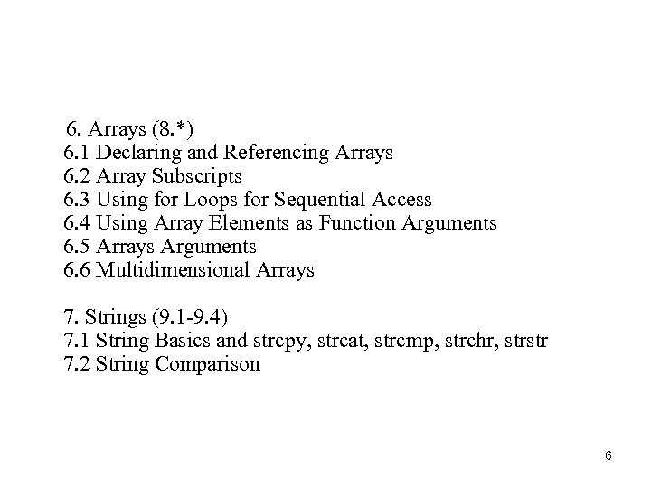  6. Arrays (8. *) 6. 1 Declaring and Referencing Arrays 6. 2 Array