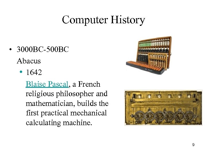 Computer History • 3000 BC-500 BC Abacus • 1642 Blaise Pascal, a French religious