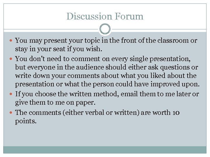 Discussion Forum You may present your topic in the front of the classroom or