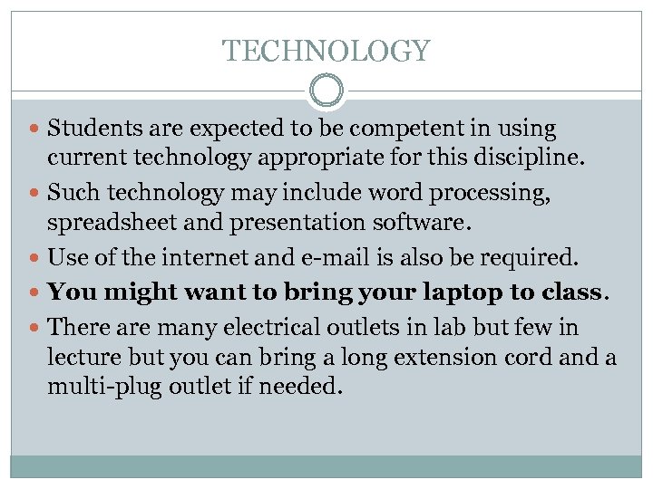 TECHNOLOGY Students are expected to be competent in using current technology appropriate for this