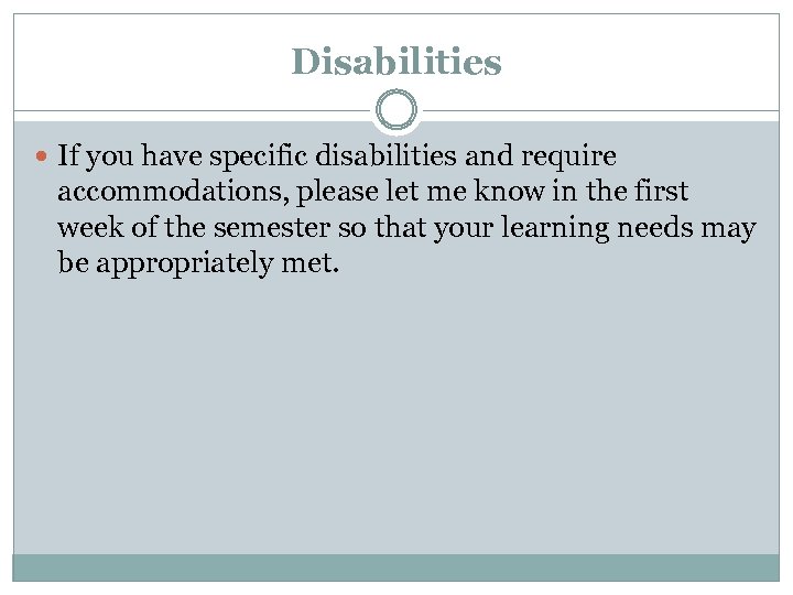 Disabilities If you have specific disabilities and require accommodations, please let me know in