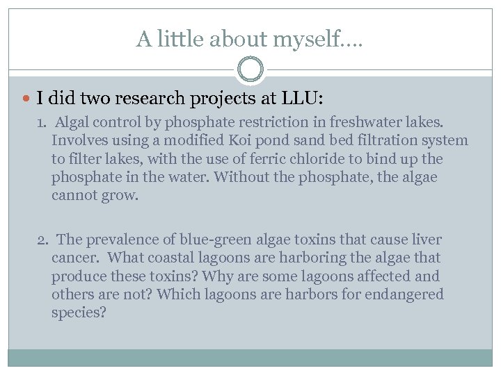 A little about myself…. I did two research projects at LLU: 1. Algal control