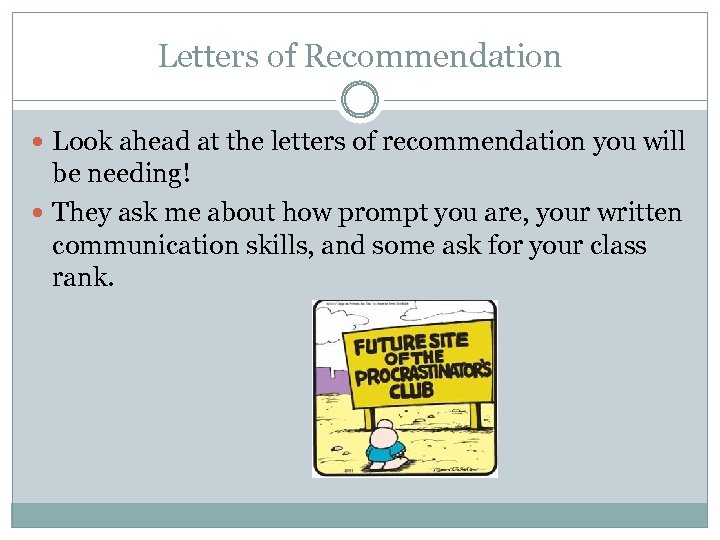 Letters of Recommendation Look ahead at the letters of recommendation you will be needing!