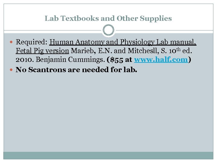 Lab Textbooks and Other Supplies Required: Human Anatomy and Physiology Lab manual, Fetal Pig