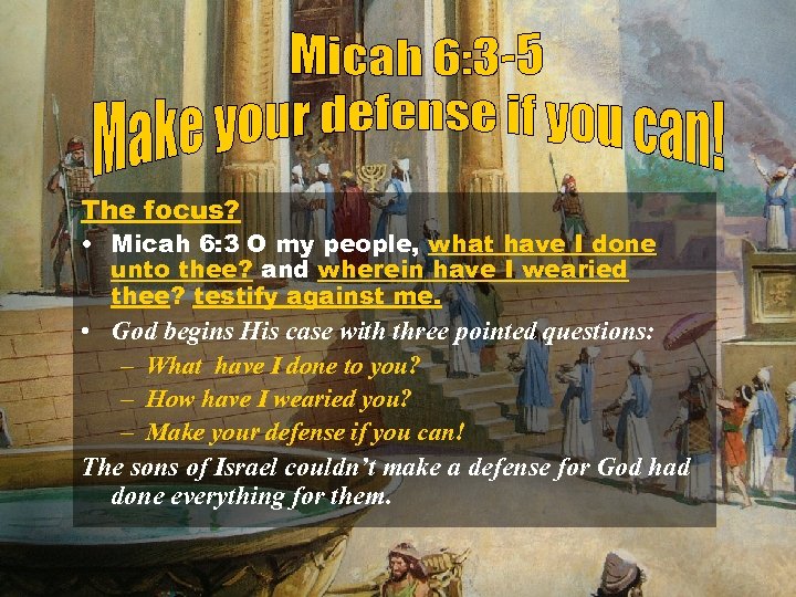 The focus? • Micah 6: 3 O my people, what have I done unto