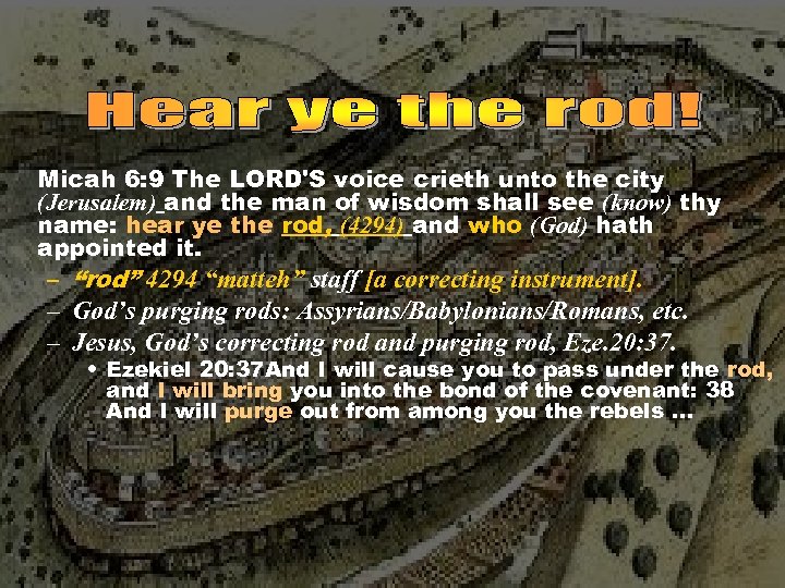 Micah 6: 9 The LORD'S voice crieth unto the city (Jerusalem) and the man