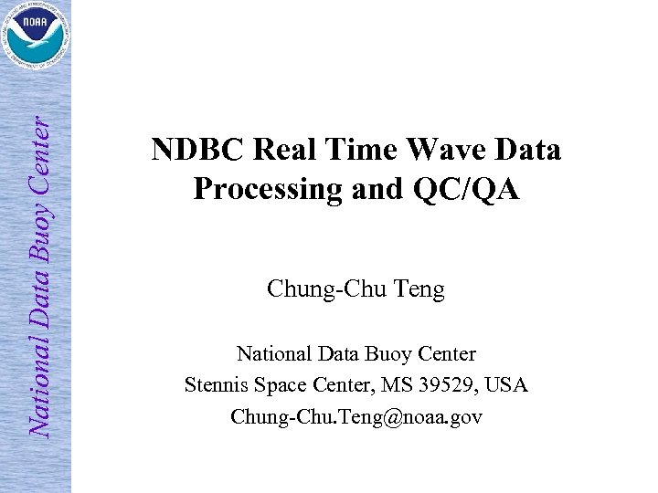 National Data Buoy Center NDBC Real Time Wave Data Processing and QC/QA Chung-Chu Teng