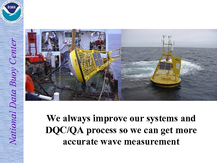 National Data Buoy Center We always improve our systems and DQC/QA process so we