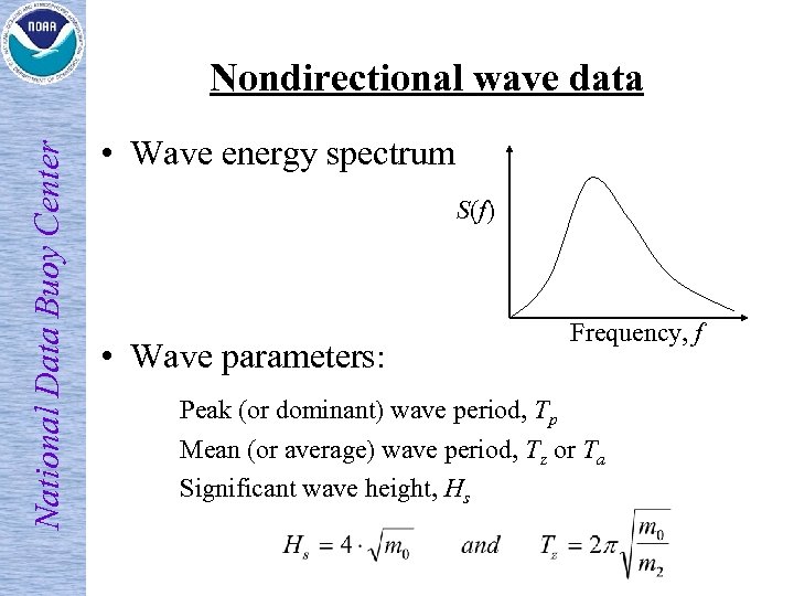 National Data Buoy Center Nondirectional wave data • Wave energy spectrum S(f) • Wave