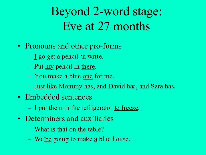 Beyond 2 -word stage: Eve at 27 months • Pronouns and other pro-forms –