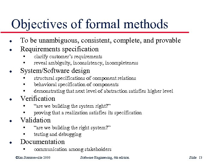 Objectives of formal methods l l To be unambiguous, consistent, complete, and provable Requirements