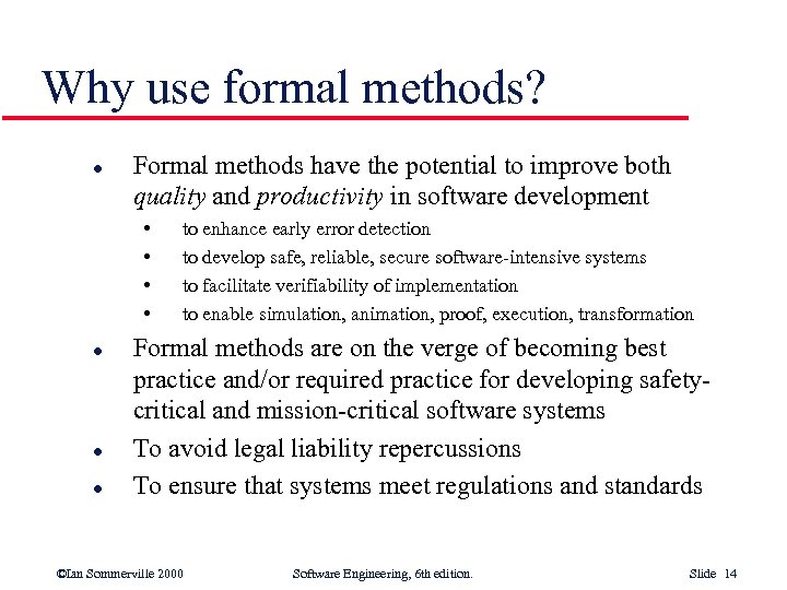 Why use formal methods? l Formal methods have the potential to improve both quality