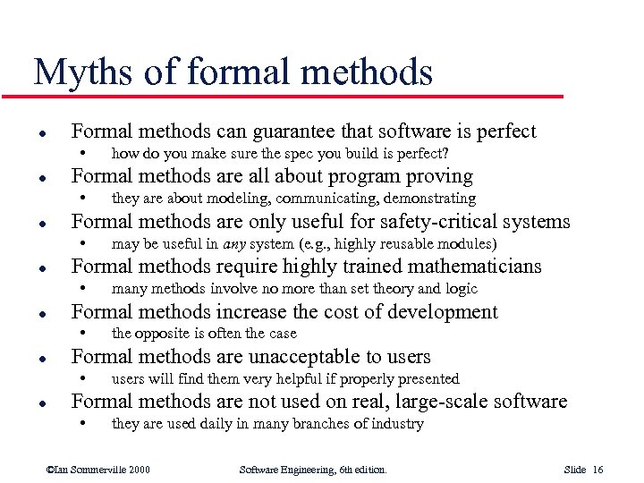 Myths of formal methods l Formal methods can guarantee that software is perfect •