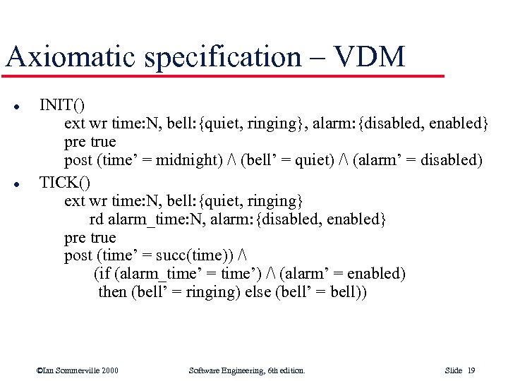 Axiomatic specification – VDM l l INIT() ext wr time: N, bell: {quiet, ringing},