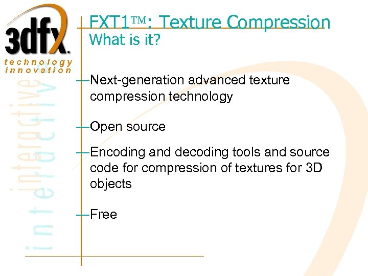 FXT 1 : Texture Compression What is it? technology innovation —Next-generation advanced texture compression
