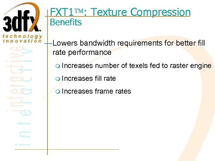 FXT 1 : Texture Compression Benefits technology innovation —Lowers bandwidth requirements for better fill
