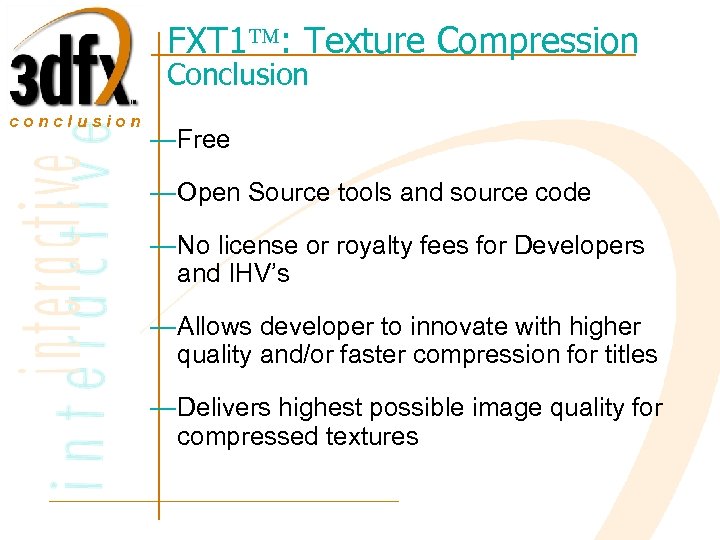 FXT 1 : Texture Compression Conclusion conclusion —Free —Open Source tools and source code