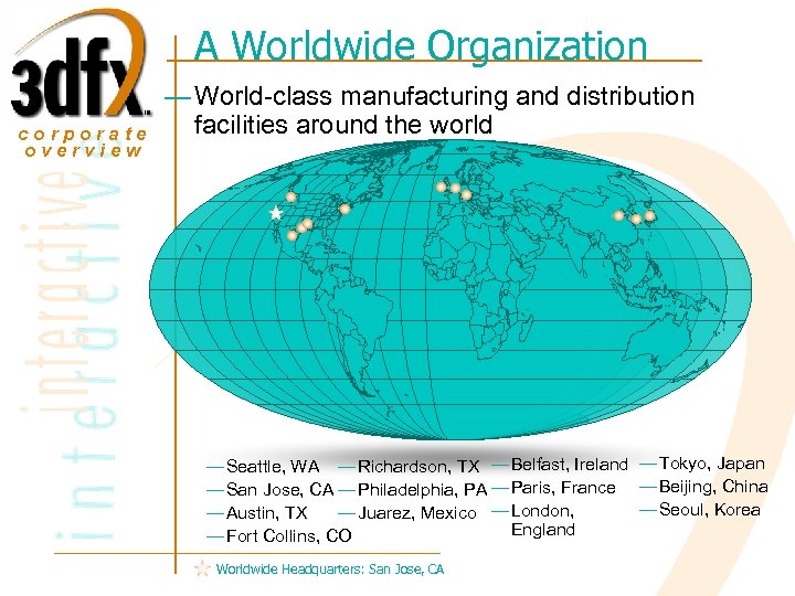 A Worldwide Organization corporate overview — World-class manufacturing and distribution facilities around the world