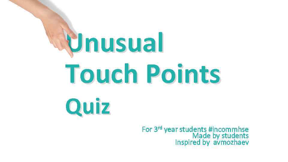Unusual Touch Points Quiz For 3 rd year students #incommhse Made by students Inspired