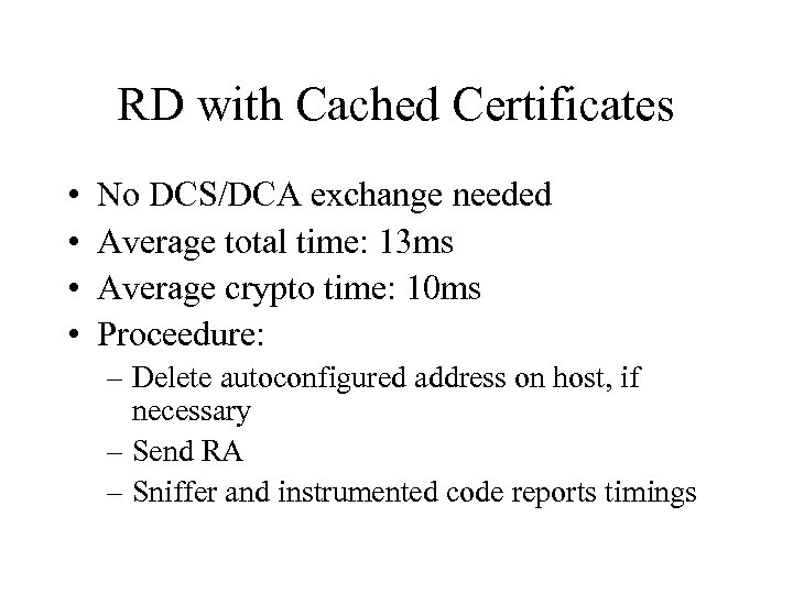 RD with Cached Certificates • • No DCS/DCA exchange needed Average total time: 13