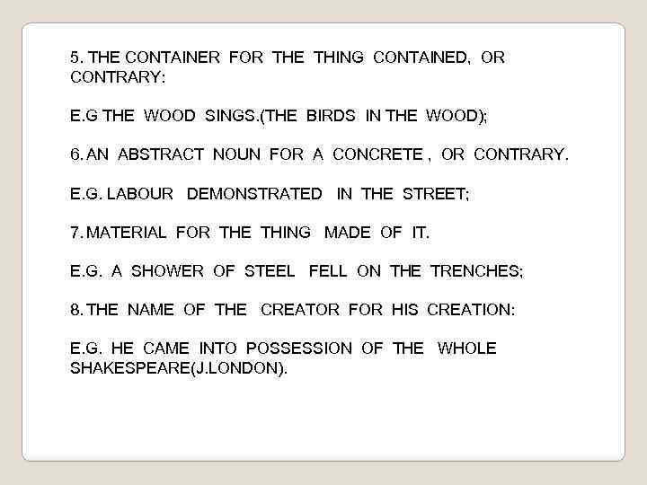 5. THE CONTAINER FOR THE THING CONTAINED, OR CONTRARY: E. G THE WOOD SINGS.