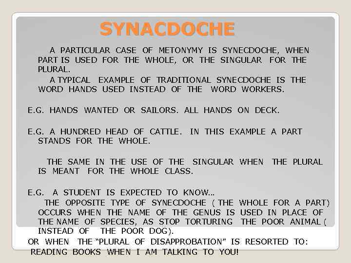 SYNACDOCHE A PARTICULAR CASE OF METONYMY IS SYNECDOCHE, WHEN PART IS USED FOR THE