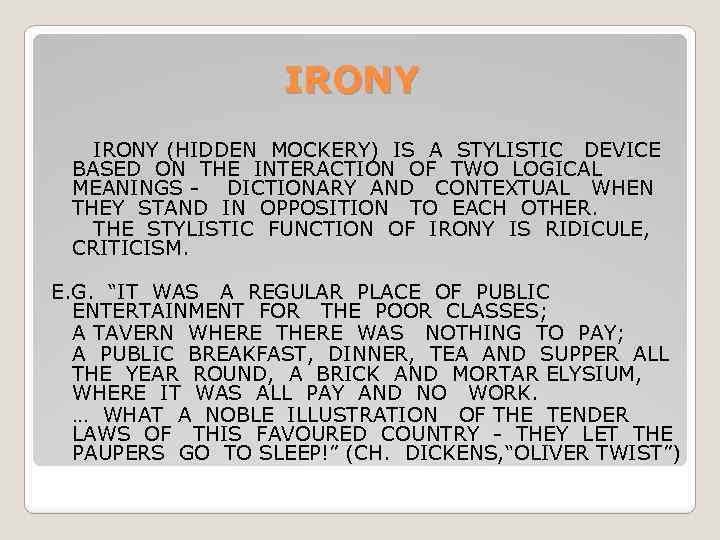 IRONY (HIDDEN MOCKERY) IS A STYLISTIC DEVICE BASED ON THE INTERACTION OF TWO LOGICAL