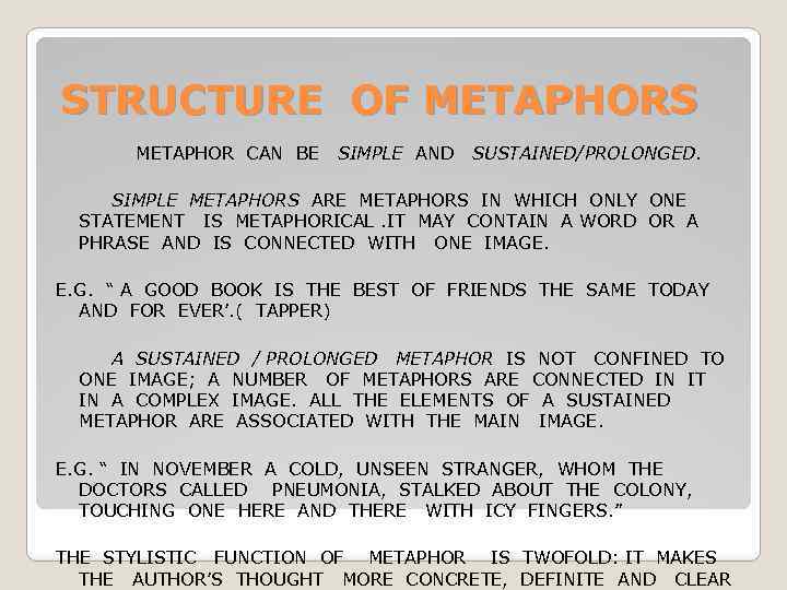 STRUCTURE OF METAPHORS METAPHOR CAN BE SIMPLE AND SUSTAINED/PROLONGED. SIMPLE METAPHORS ARE METAPHORS IN