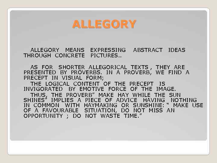 ALLEGORY MEANS EXPRESSING ABSTRACT IDEAS THROUGH CONCRETE PICTURES. . AS FOR SHORTER ALLEGORICAL TEXTS