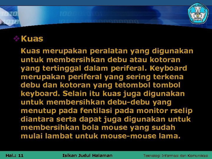 v Kuas merupakan peralatan yang digunakan untuk membersihkan debu atau kotoran yang tertinggal dalam